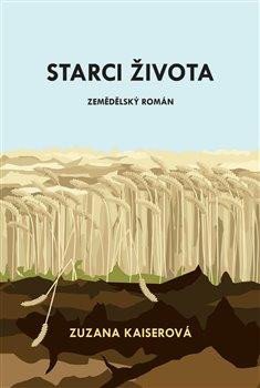 Starci života - Zemědělský román - Kaiserová Zuzana