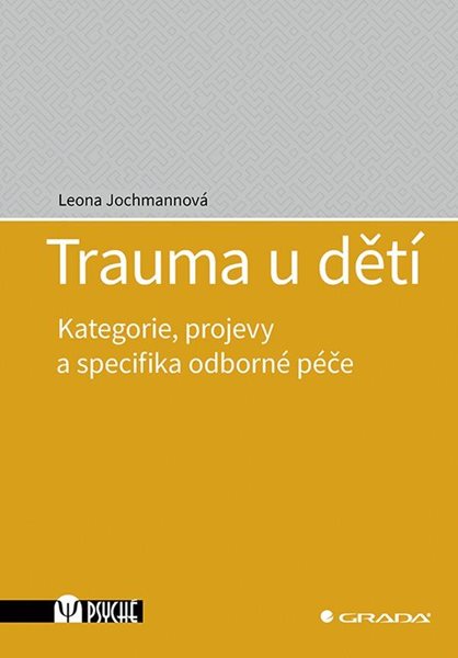 Trauma u dětí - Kategorie, projevy a specifika odborné péče - Jochmannová Leona