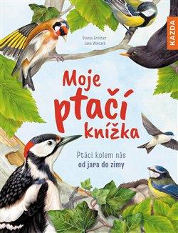 Moje ptačí knížka - Ptáci kolem nás od jara do zimy - Ernsten Svenja