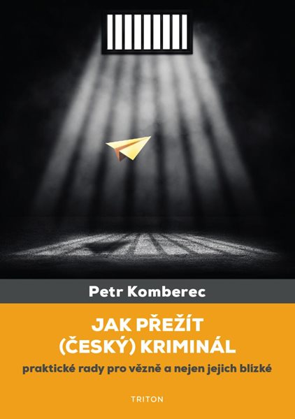 Jak přežít (český) kriminál - Praktické rady pro vězně a nejen jejich blízké - Komberec Petr