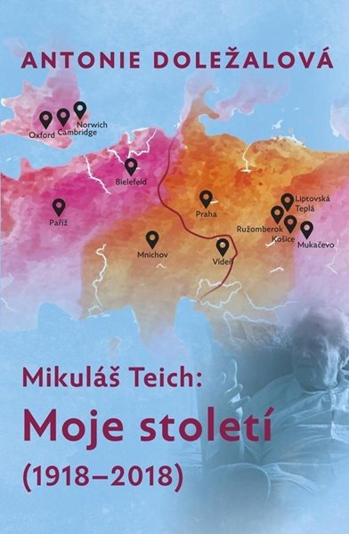 Mikuláš Teich: Moje století (1918-2018) - Doležalová Antonie