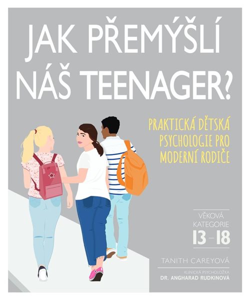 Jak přemýšlí náš teenager? - Praktická dětská psychologie pro moderní rodiče - Carey Tanith