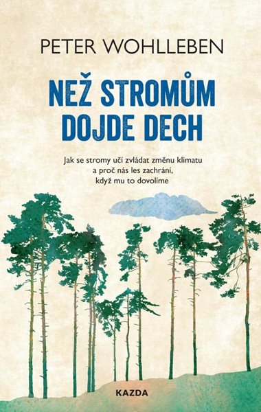 Než stromům dojde dech - Jak se stromy učí zvládat změnu klimatu a proč nás les zachrání, když mu to