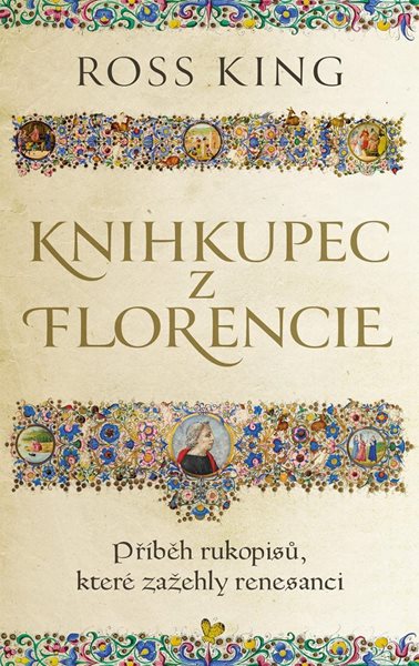 Knihkupec z Florencie - Příběh rukopisů, které zažehly renesanci - King Ross