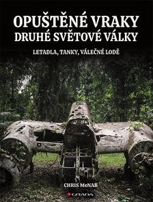 Opuštěn&#233; vraky druh&#233; světov&#233; v&#225;lky - Letadla, tanky, lodě, pevnosti