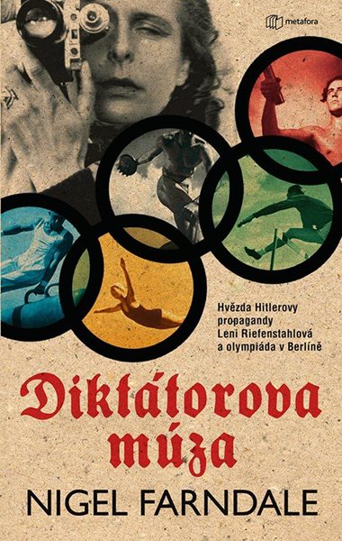 Diktátorova múza - Hvězda Hitlerovy propagandy Leni Riefenstahlová a olympiáda v Beríně - Farndale Nigel
