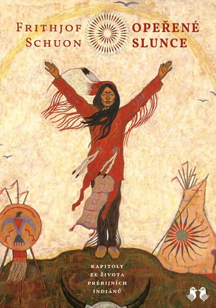 Opeřené slunce - Kapitoly ze života prérijních indiánů - Schuon Frithjof