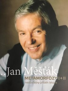 Jan Měšť&#225;k / Metamorf&#243;zy I+II neobyčejn&#253; př&#237;běh l&#233;kaře