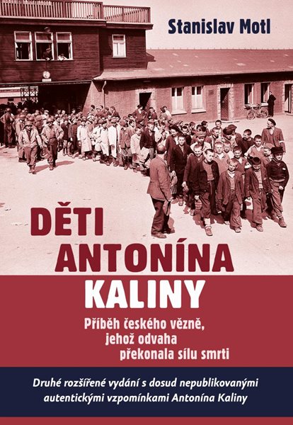 Děti Antonína Kaliny - Příběh českého vězně, jehož odvaha překonala sílu smrti - Motl Stanislav