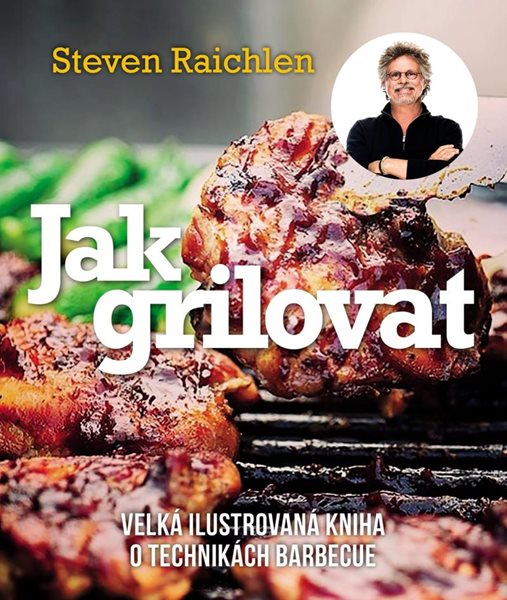 Levně Jak grilovat - Velká ilustrovaná kniha o technikách barbecue - Raichlen Steven