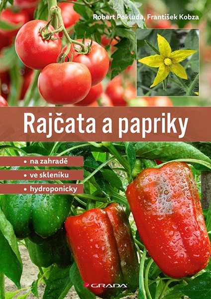 Rajčata a papriky - Na zahradě - ve skleníku - hydroponicky - Pokluda Robert, Kobza František
