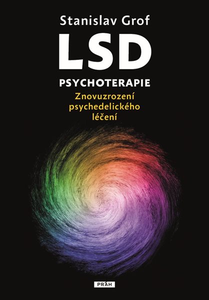 LSD psychoterapie - Znovuzrození psychedelického léčení - Grof Stanislav
