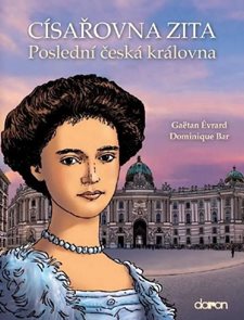 C&#237;sařovna Zita - Posledn&#237; česk&#225; kr&#225;lovna