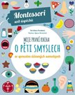 Moje první kniha o pěti smyslech se spoustou úžasných samolepek (Montessori: Svět úspěchů)