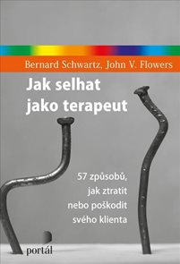 Jak selhat jako terapeut - 57 způsobů, jak ztratit nebo poškodit sv&#233;ho klienta