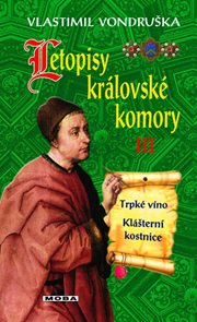 Letopisy kr&#225;lovsk&#233; komory III. - Trpk&#233; v&#237;no / Kl&#225;štern&#237; kostnice
