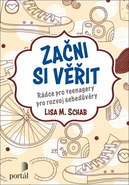 Začni si věřit - Rádce pro teenagery pro rozvoj sebedůvěry - Schab Lisa M.
