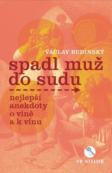 Levně Spadl muž do sudu aneb Nejlepší anekdoty o víně a k vínu - Budinský Václav