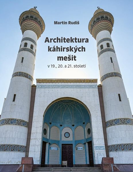 Architektura káhirských mešit v 19., 20. a 21. století - Rudiš Martin