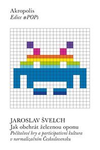 Jak obehr&#225;t železnou oponu - Poč&#237;tačov&#233; hry a participativn&#237; kultura v normalizačn&#237;m Československu