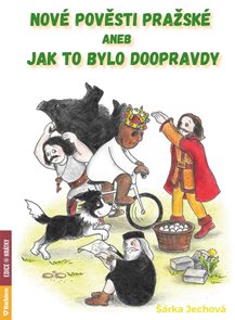 Nov&#233; pověsti pražsk&#233; aneb Jak to bylo doopravdy