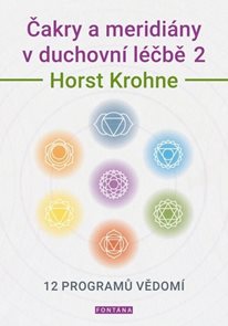 Čakry a meridi&#225;ny v duchovn&#237; l&#233;čbě 2 - 12 programů vědom&#237;