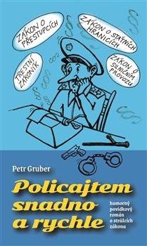 Levně Policajtem snadno a rychle - humorný povídkový román o strážcích zákona - Gruber Petr