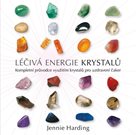 Léčivá energie krystalů - Kompletní průvodce využitím krystalů pro uzdravení čaker