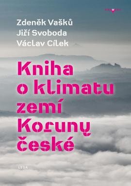 Kniha o klimatu zemí Koruny české - Jak se klima vyvíjelo, jaké klima nás čeká a co s tím můžeme děl - Cílek Václav, Vašků Zdeněk