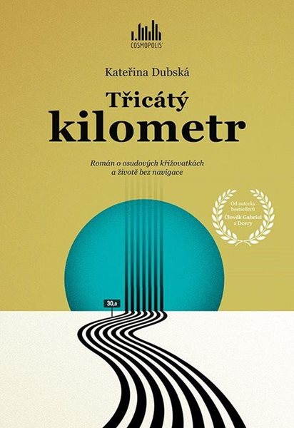 Třicátý kilometr - Román o osudových křižovatkách a životě bez navigace - Dubská Kateřina