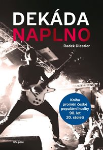 Dek&#225;da naplno - Kniha proměn česk&#233; popul&#225;rn&#237; hudby 90. let 20. stolet&#237;