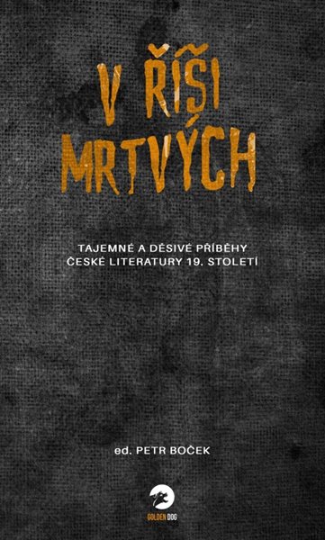 V říši mrtvých - Tajemné a děsivé příběhy české literatury 19. století - kolektiv autorů