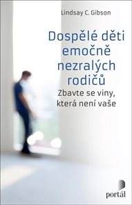 Dospěl&#233; děti emočně nezral&#253;ch rodičů - Zbavte se viny, kter&#225; nen&#237; vaše