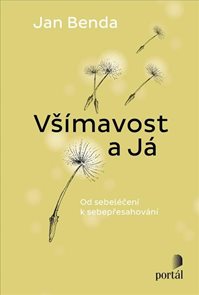 Vš&#237;mavost a J&#225; - Od sebel&#233;čen&#237; k sebepřesahov&#225;n&#237;