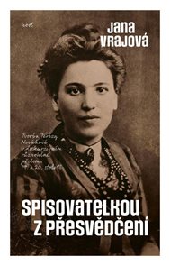 Spisovatelkou z přesvědčen&#237; - Tvorba Ter&#233;zy Nov&#225;kov&#233; v diskurzivn&#237;m různohlas&#237; přelomu 19. a 20. sto