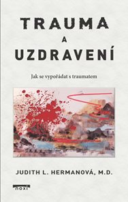 Trauma a uzdraven&#237; - Jak se vypoř&#225;dat s traumatem