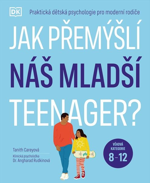 Jak přemýšlí náš mladší teenager?  Věková kategorie 8 až 12 - Praktická dětská psychologie pro moder