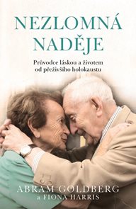 Nezlomn&#225; naděje - Průvodce l&#225;skou a životem od přeživš&#237;ho holokaustu