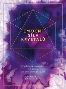 Emočn&#237; s&#237;la krystalů - Krystalov&#253; průvodce na cestu za emočn&#237;m zdrav&#237;m