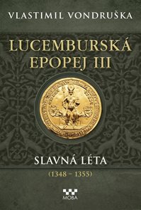 Lucembursk&#225; epopej III - Slavn&#225; l&#233;ta (1348-1355)