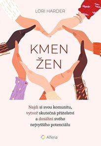 Kmen žen - Najdi si svou komunitu, vytvoř skutečn&#225; př&#225;telstv&#237; a dos&#225;hni sv&#233;ho nejvyšš&#237;ho petenci&#225;lu