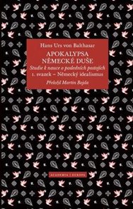 Apokalypsa německ&#233; duše - Studie k nauce o posledn&#237;ch postoj&#237;ch / Svazek 1. Německ&#253; idealismus