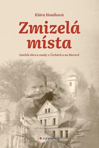 Zmizel&#225; m&#237;sta - Zanikl&#233; obce a osady v Čech&#225;ch a na Moravě