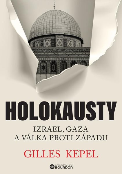 Holokausty: Izrael, Gaza a válka proti Západu - Kepel Gilles