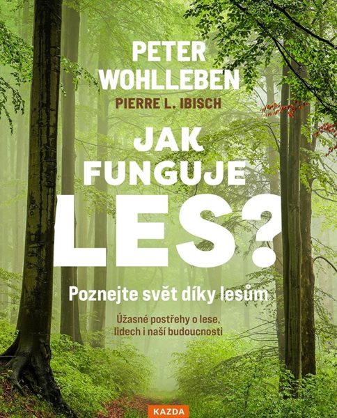 Jak funguje les? Poznejte svět díky lesům - Úžasné postřehy o lese, lidech i naší budoucnosti - Wohlleben Peter, Sleva 139%