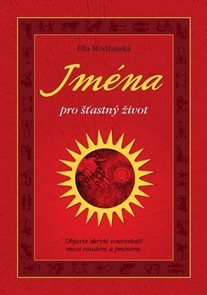 Jm&#233;na pro šťastn&#253; život - Objevte skryt&#233; souvislosti mezi osudem a jm&#233;nem