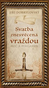 Svatba znesvěcen&#225; vraždou - Meč a pergamen