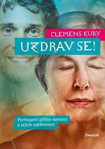 Uzdrav se! - Pochopen&#237; př&#237;čin nemoc&#237; a jejich odstraněn&#237;