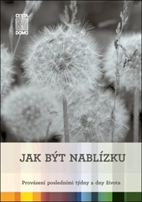 Jak b&#253;t nabl&#237;zku - Prov&#225;zen&#237; posledn&#237;mi t&#253;dny a dny života