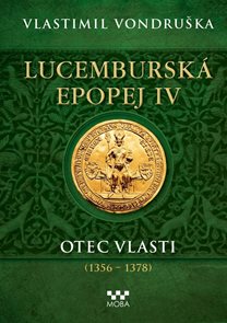 Lucembursk&#225; epopej IV - Otec vlasti (1356-1378)